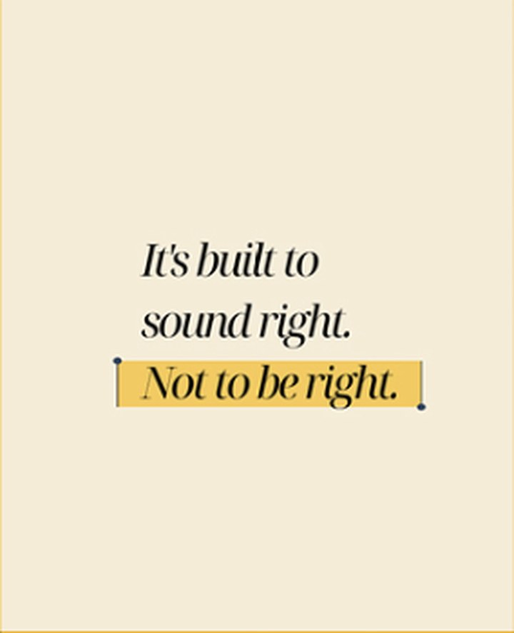 It's built to sound right. Not to be right.
